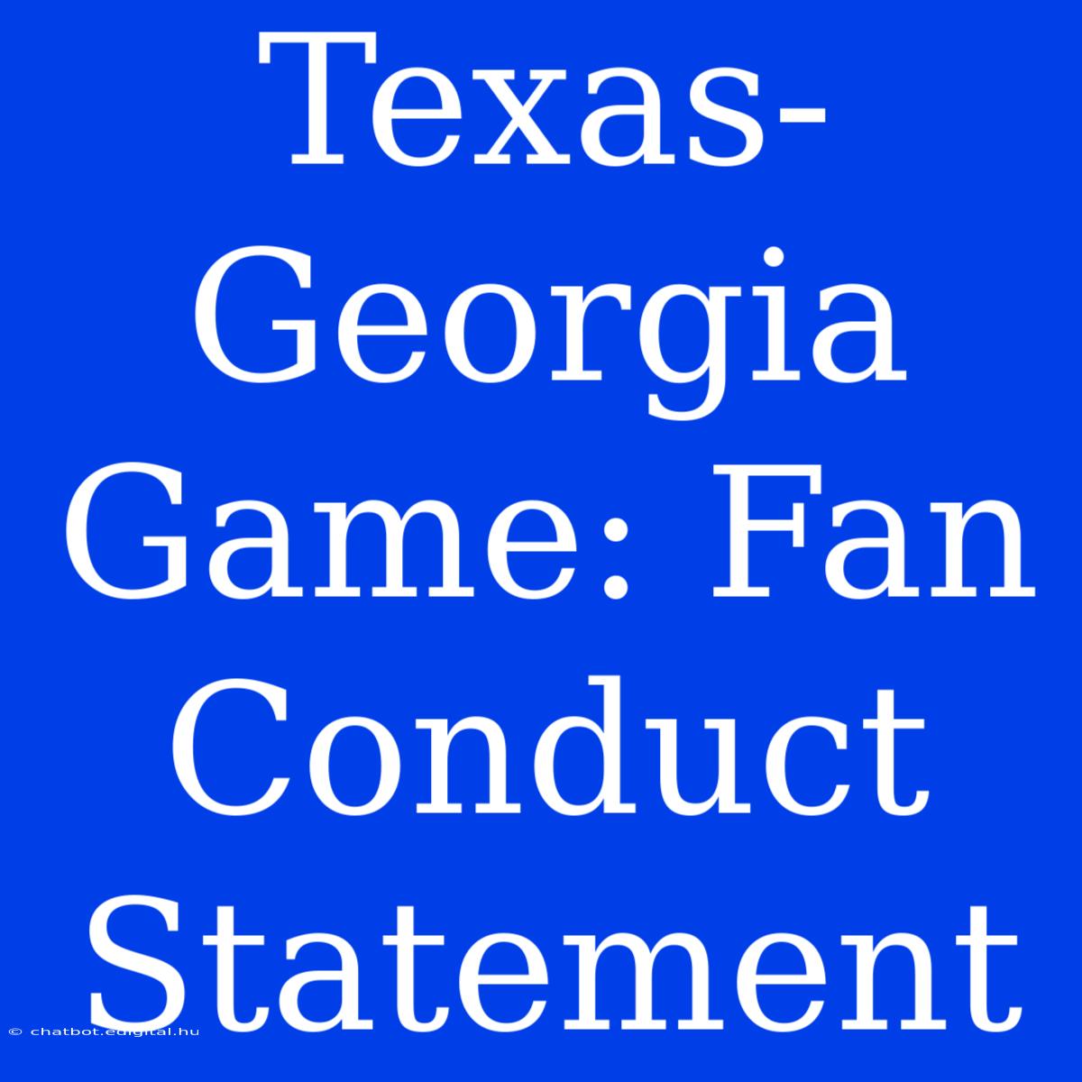 Texas-Georgia Game: Fan Conduct Statement