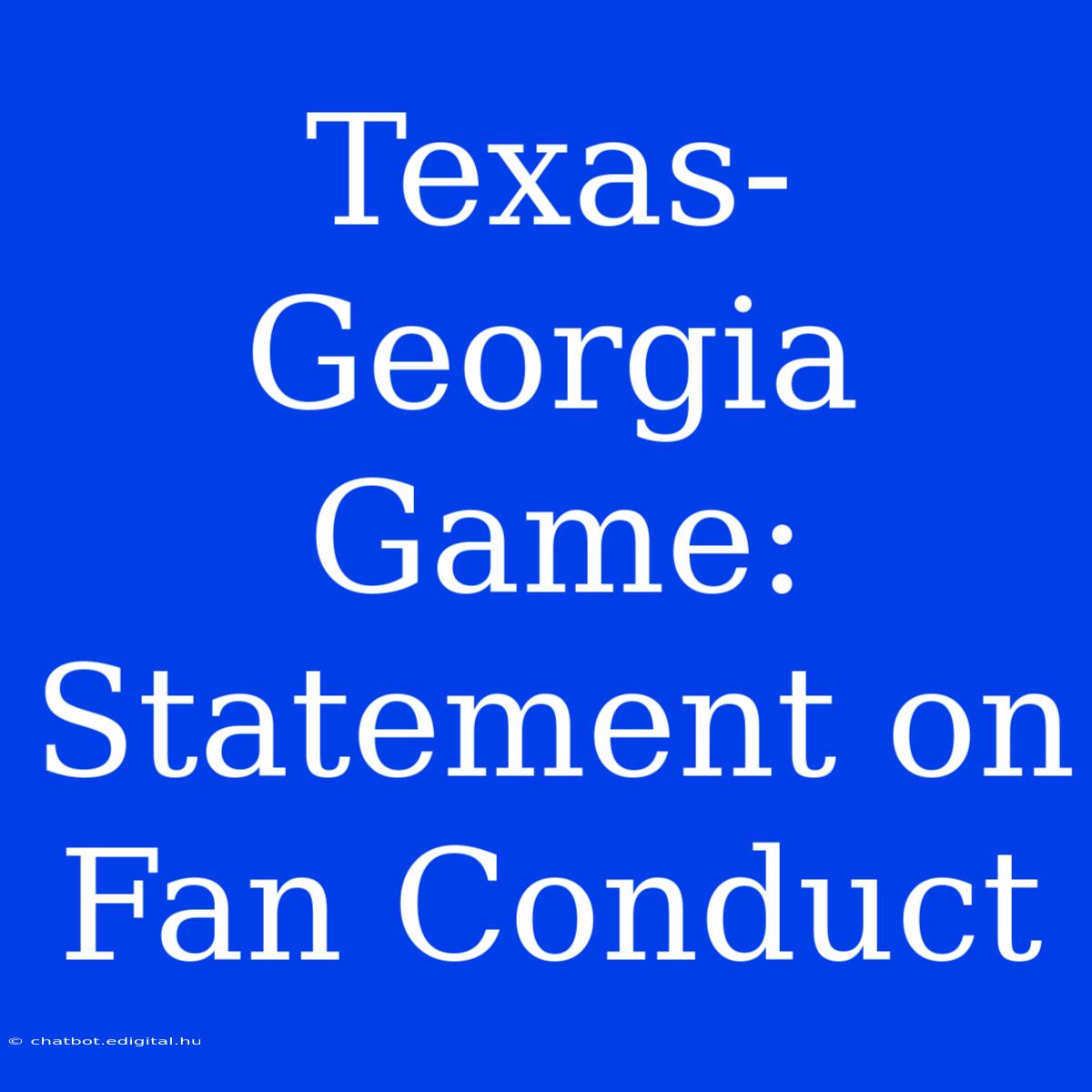 Texas-Georgia Game: Statement On Fan Conduct