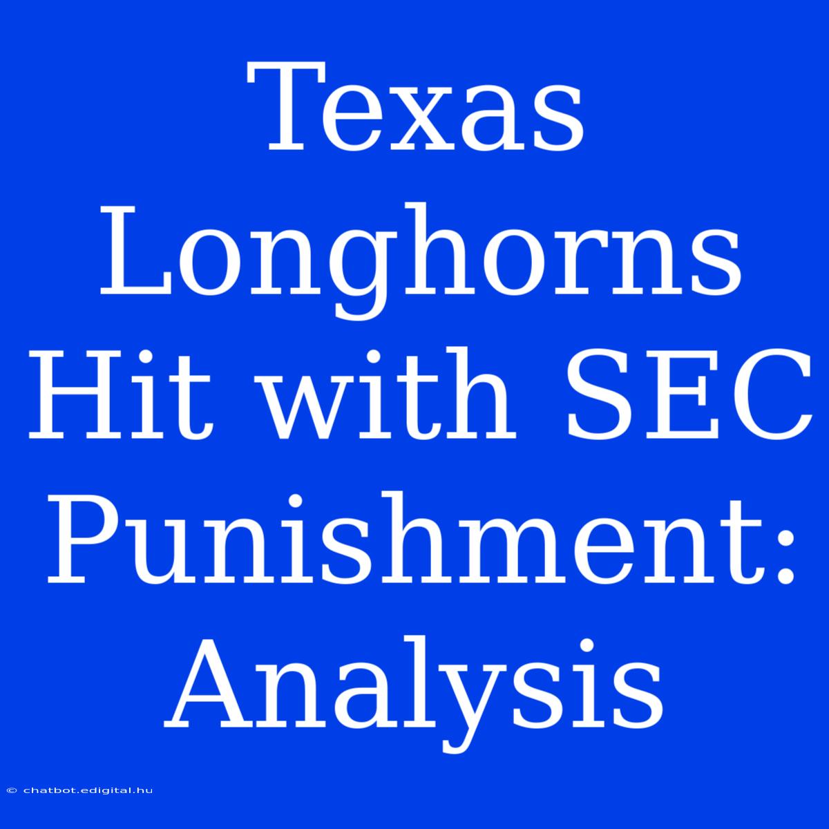 Texas Longhorns Hit With SEC Punishment: Analysis