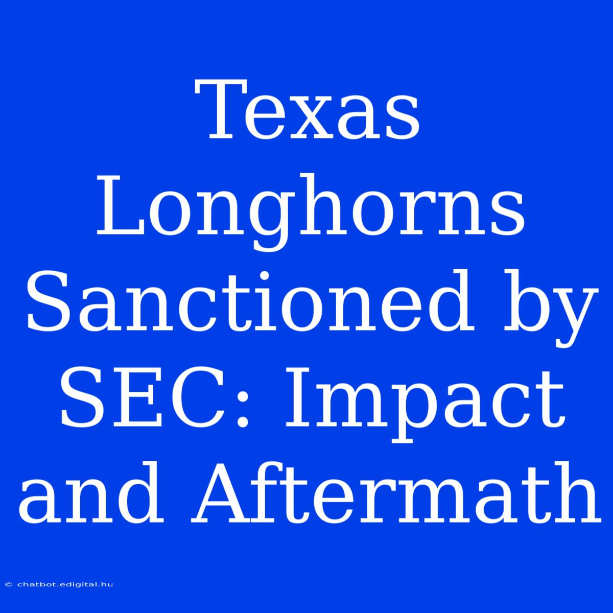 Texas Longhorns Sanctioned By SEC: Impact And Aftermath