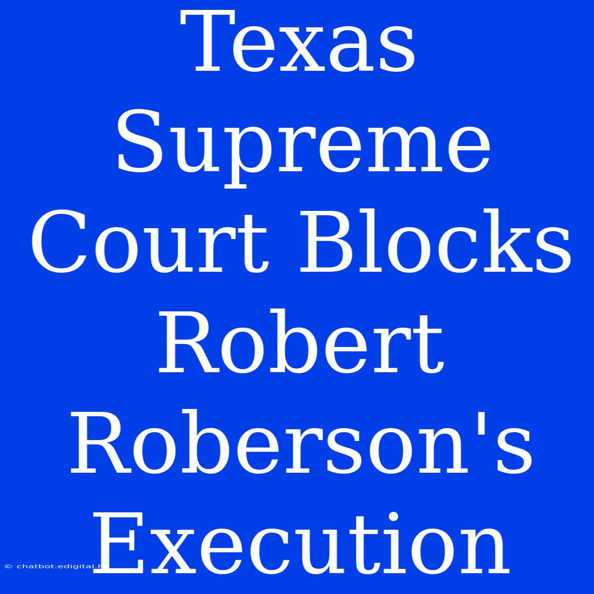 Texas Supreme Court Blocks Robert Roberson's Execution