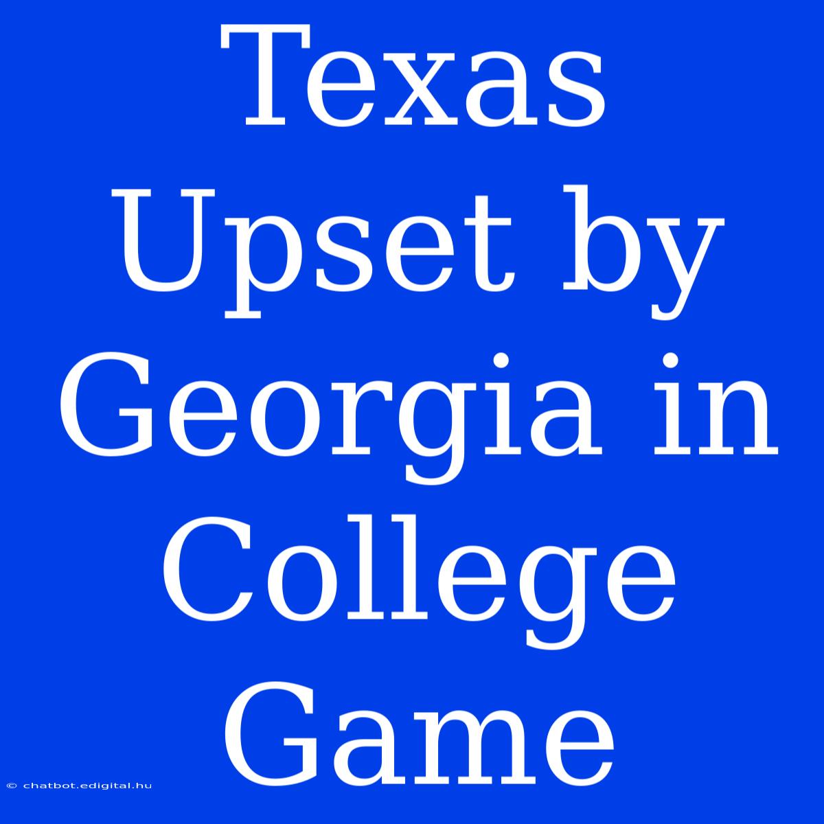 Texas Upset By Georgia In College Game 