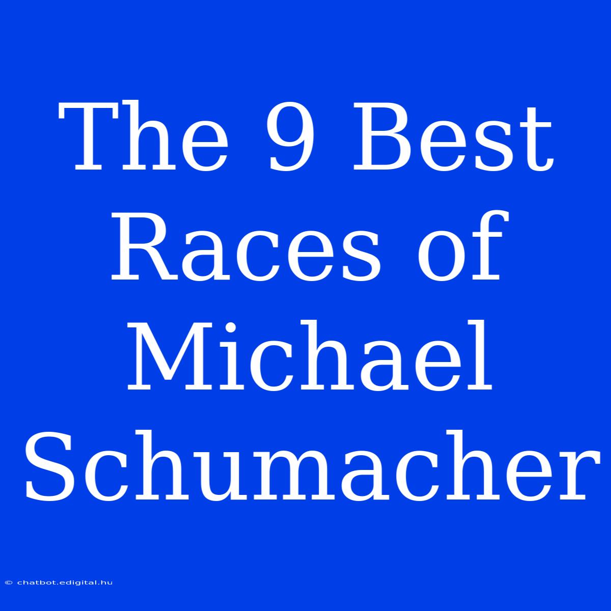 The 9 Best Races Of Michael Schumacher 