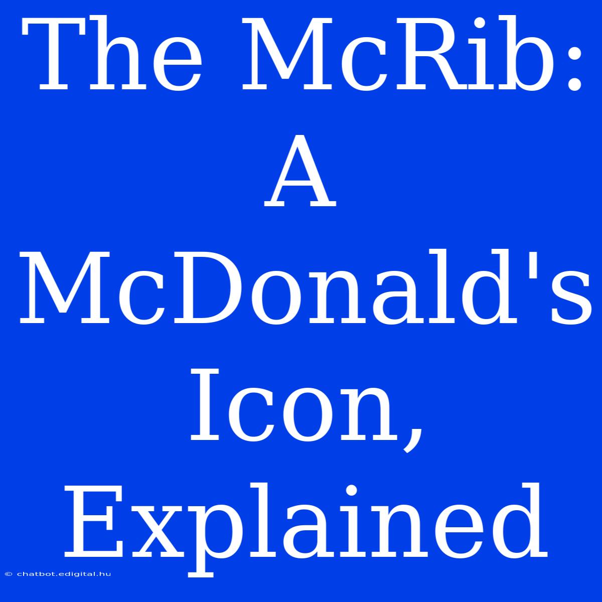 The McRib: A McDonald's Icon, Explained 