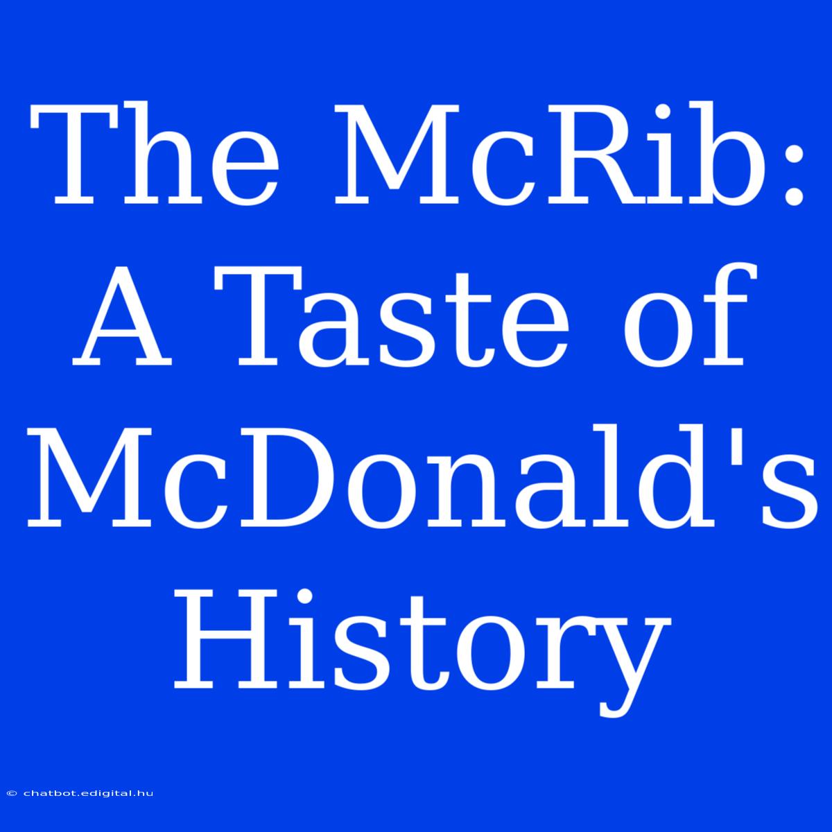 The McRib: A Taste Of McDonald's History