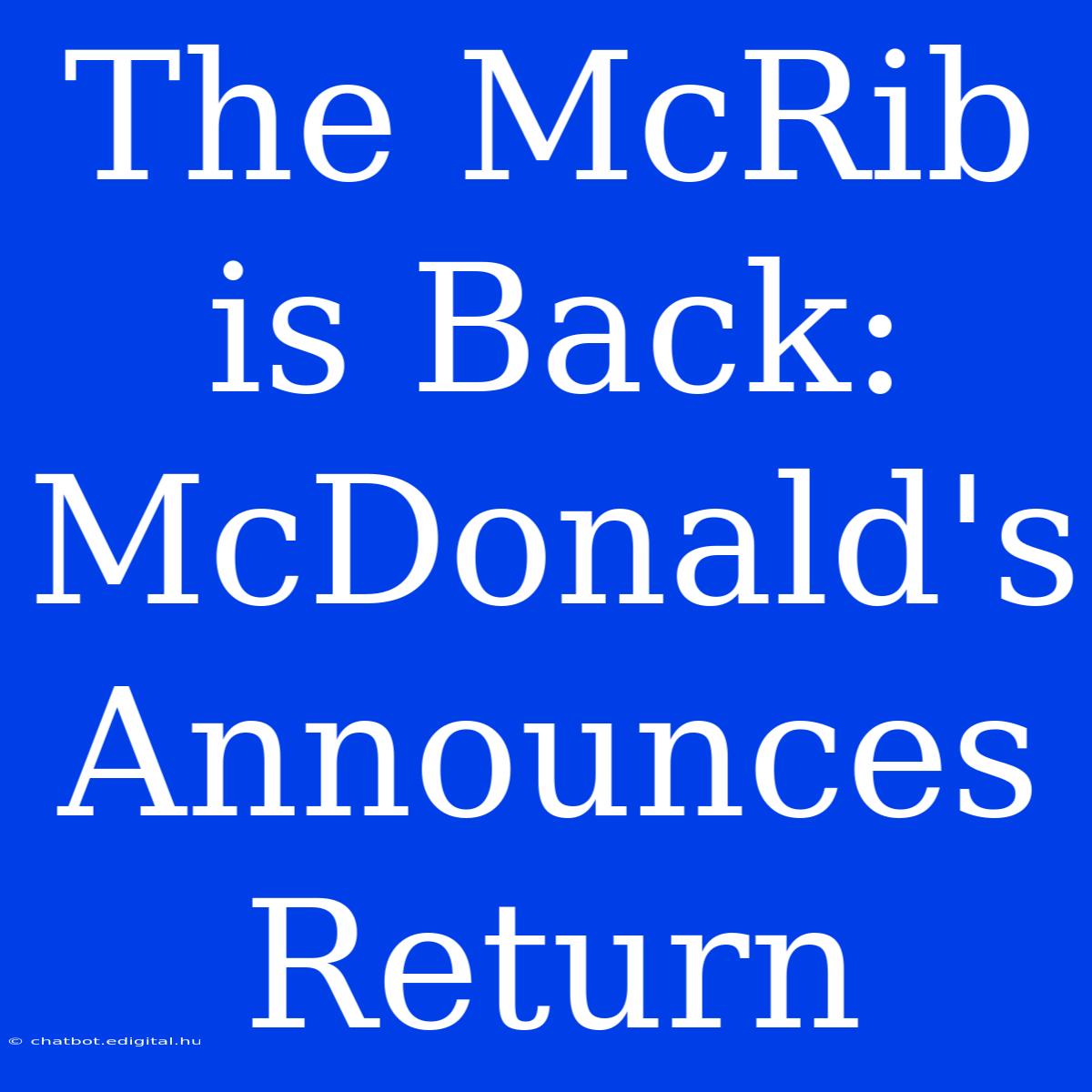 The McRib Is Back: McDonald's Announces Return 