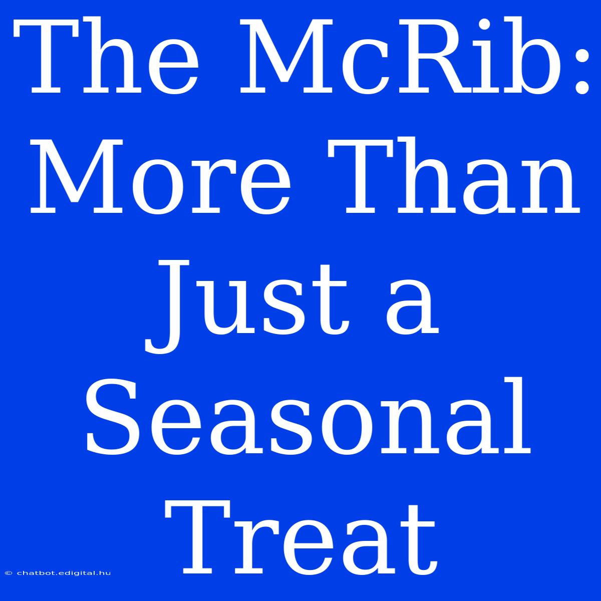 The McRib: More Than Just A Seasonal Treat