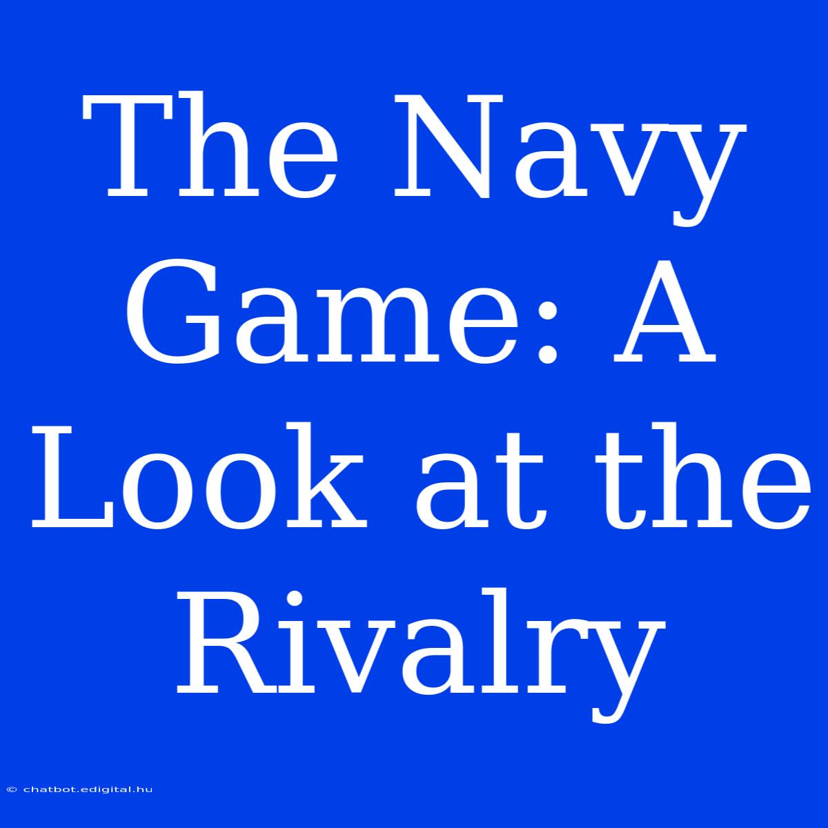 The Navy Game: A Look At The Rivalry