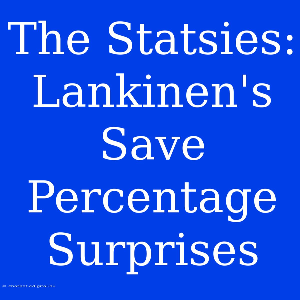 The Statsies: Lankinen's Save Percentage Surprises