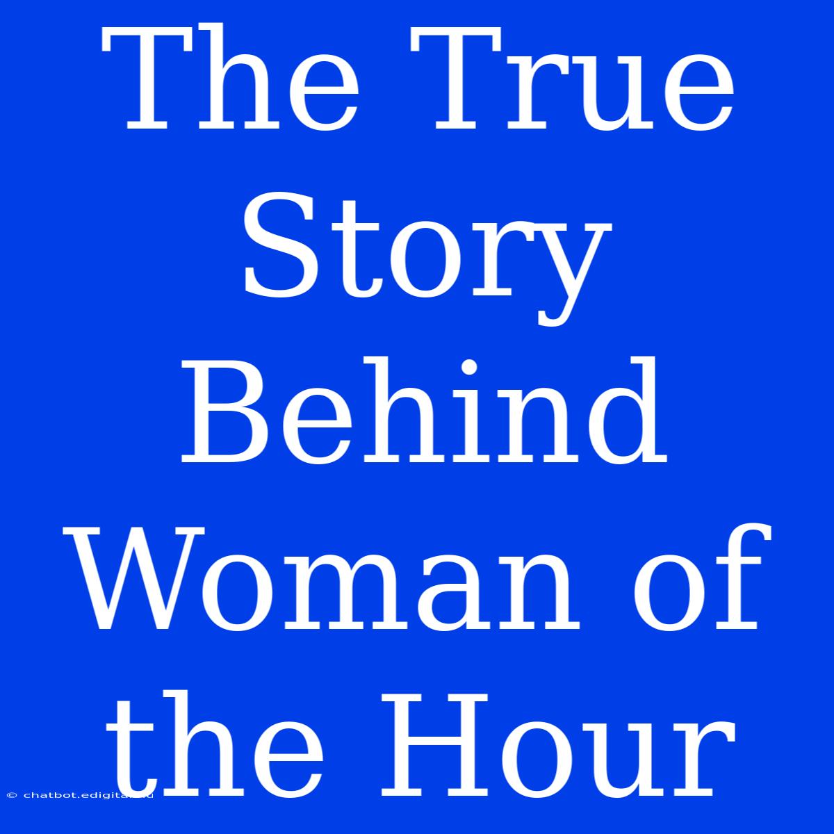 The True Story Behind Woman Of The Hour 