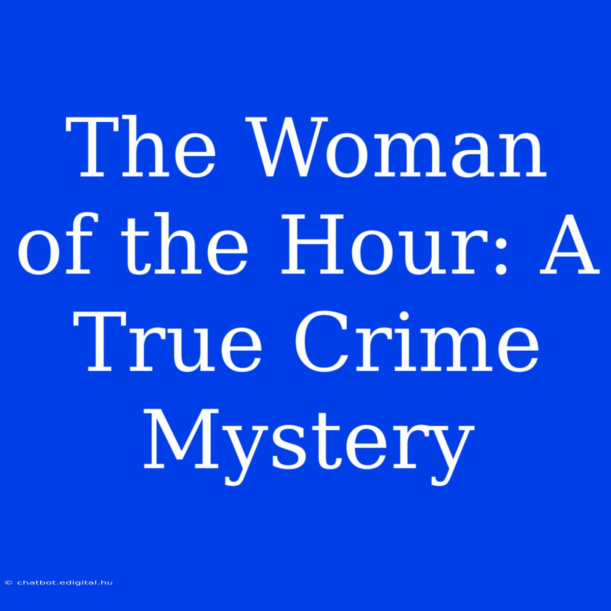 The Woman Of The Hour: A True Crime Mystery