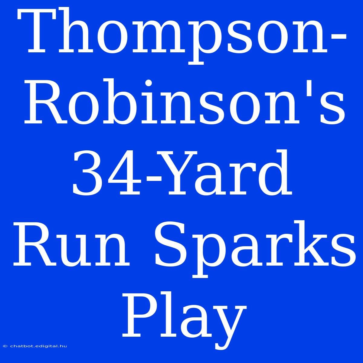 Thompson-Robinson's 34-Yard Run Sparks Play