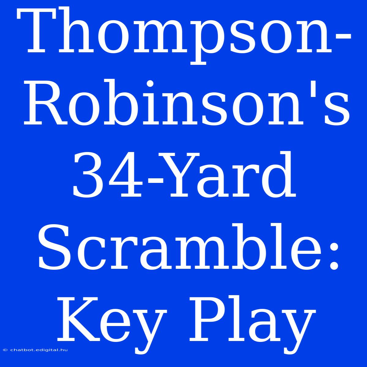 Thompson-Robinson's 34-Yard Scramble: Key Play