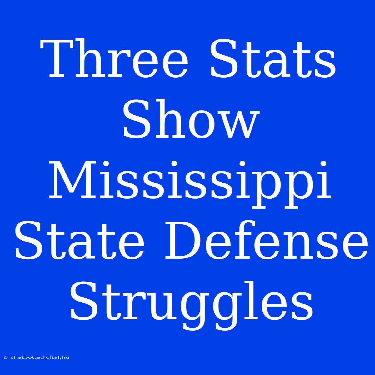 Three Stats Show Mississippi State Defense Struggles