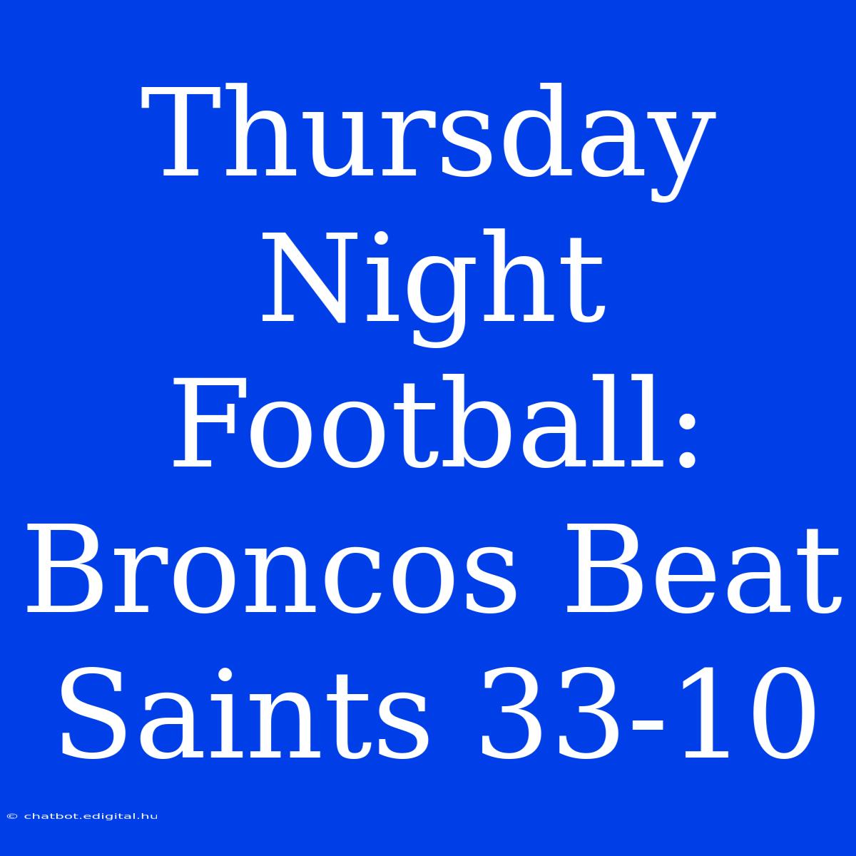 Thursday Night Football: Broncos Beat Saints 33-10