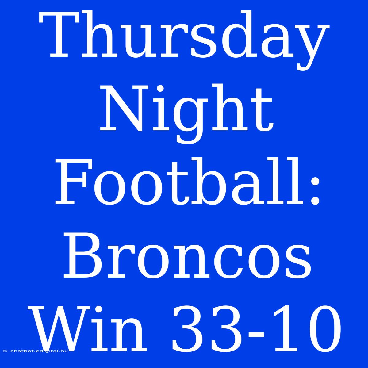 Thursday Night Football: Broncos Win 33-10