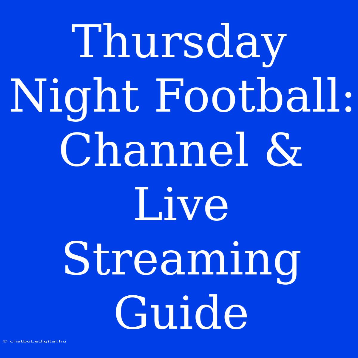 Thursday Night Football: Channel & Live Streaming Guide 