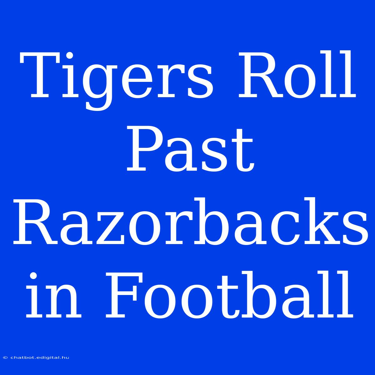 Tigers Roll Past Razorbacks In Football