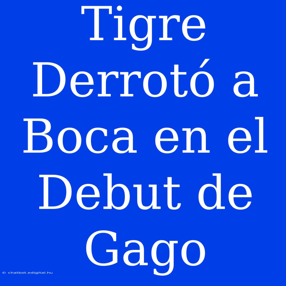 Tigre Derrotó A Boca En El Debut De Gago