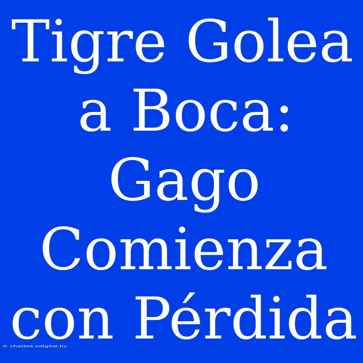 Tigre Golea A Boca: Gago Comienza Con Pérdida