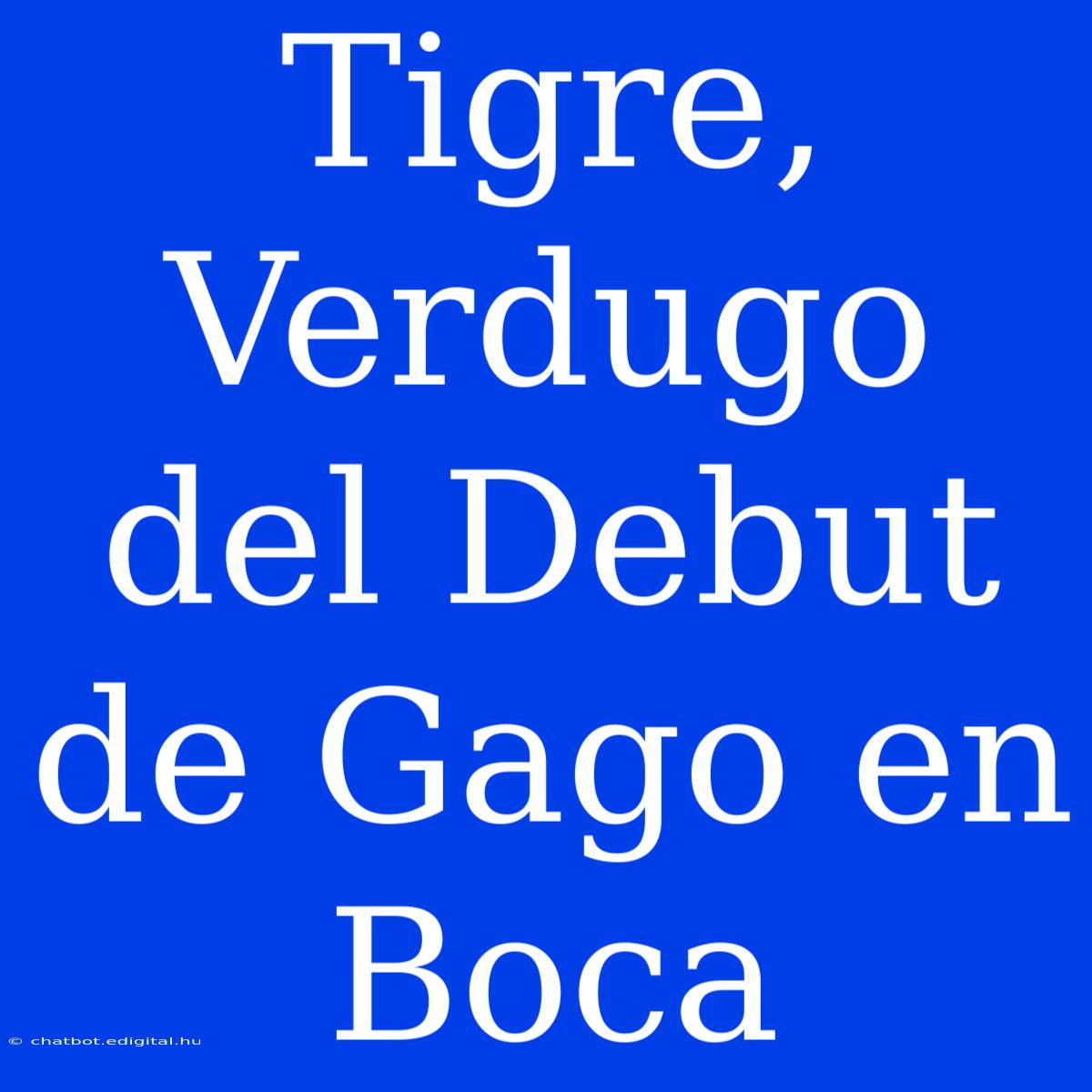 Tigre, Verdugo Del Debut De Gago En Boca 