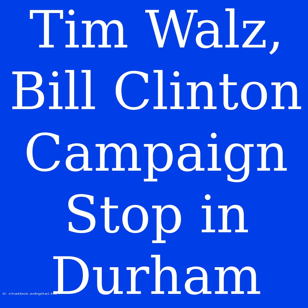 Tim Walz, Bill Clinton Campaign Stop In Durham