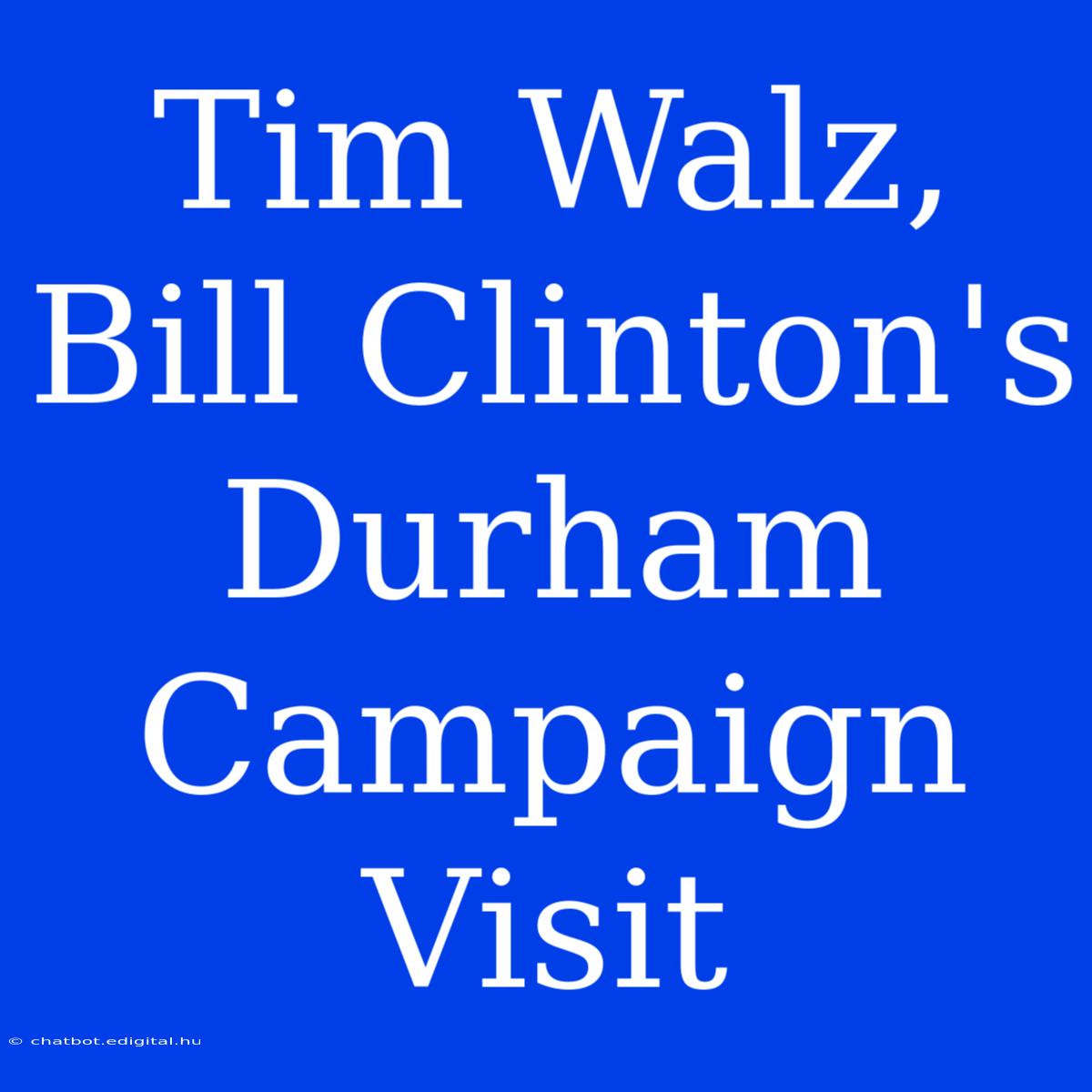 Tim Walz, Bill Clinton's Durham Campaign Visit