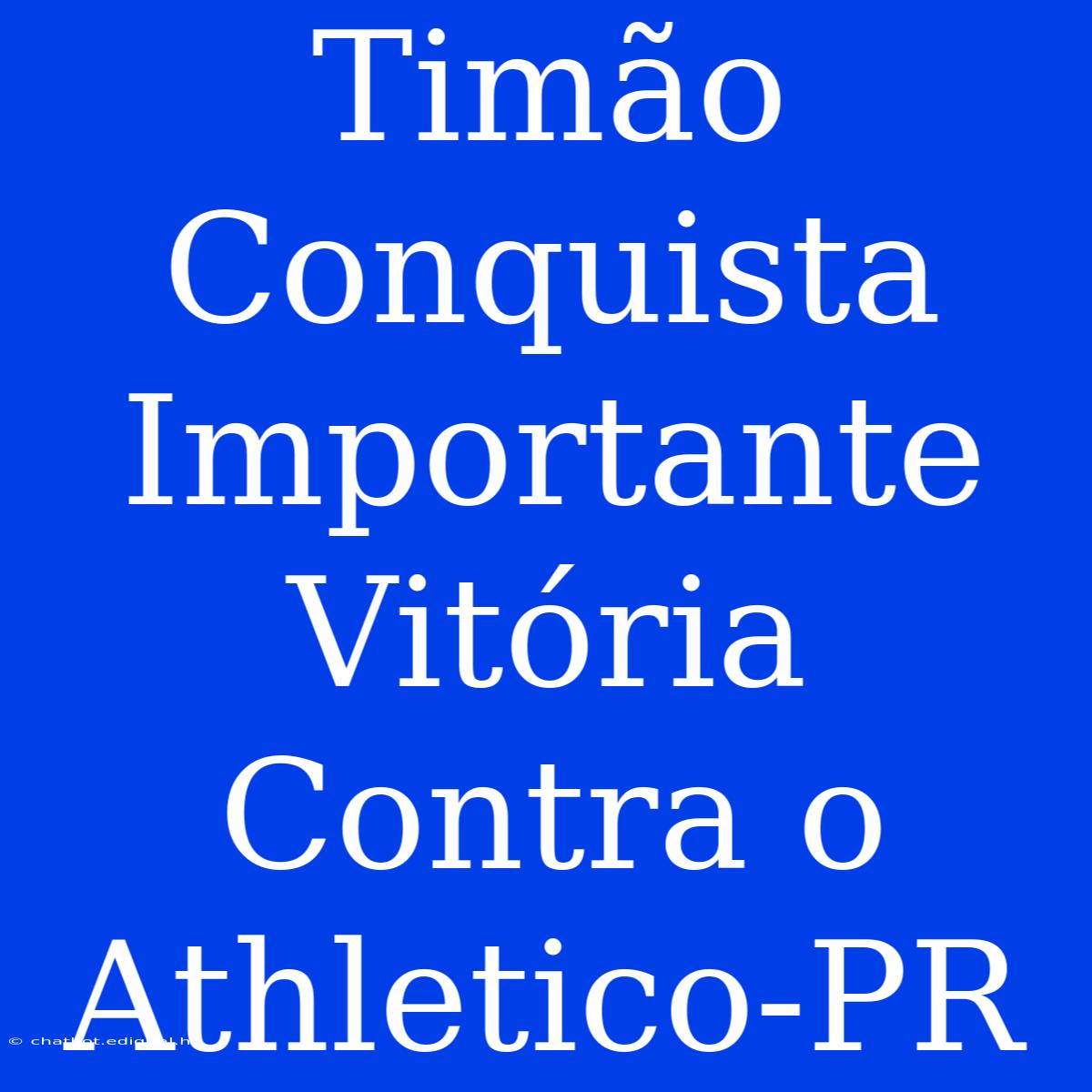 Timão Conquista Importante Vitória Contra O Athletico-PR 