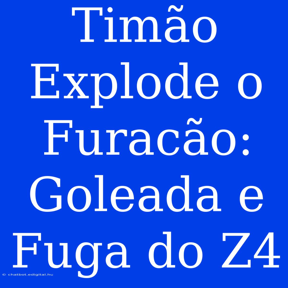 Timão Explode O Furacão: Goleada E Fuga Do Z4 