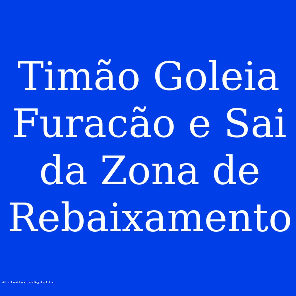 Timão Goleia Furacão E Sai Da Zona De Rebaixamento