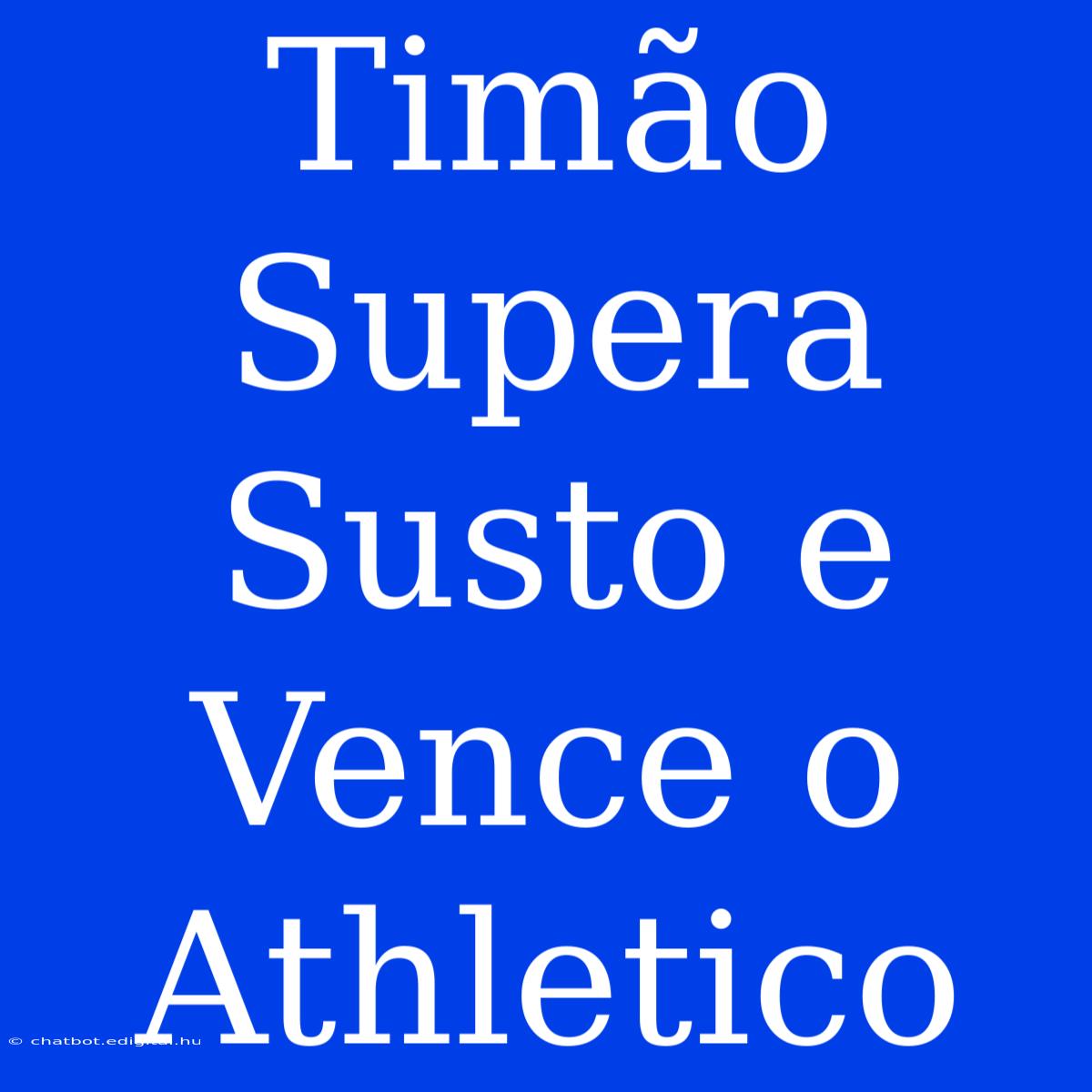 Timão Supera Susto E Vence O Athletico