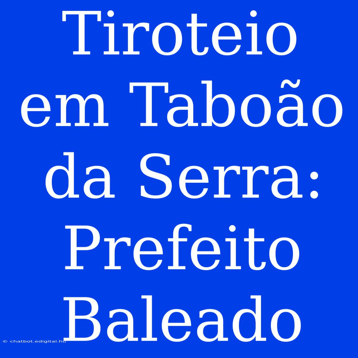 Tiroteio Em Taboão Da Serra: Prefeito Baleado