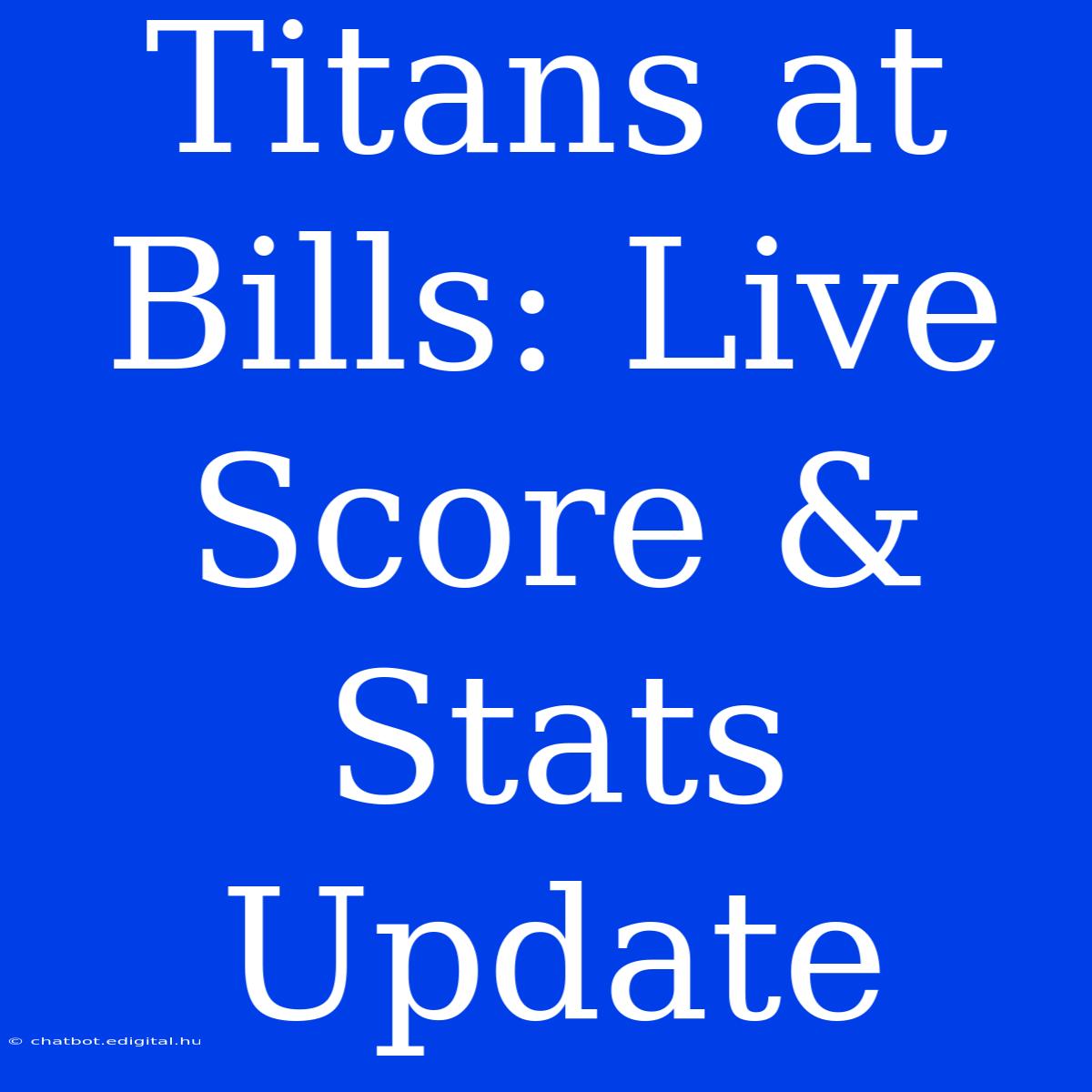 Titans At Bills: Live Score & Stats Update