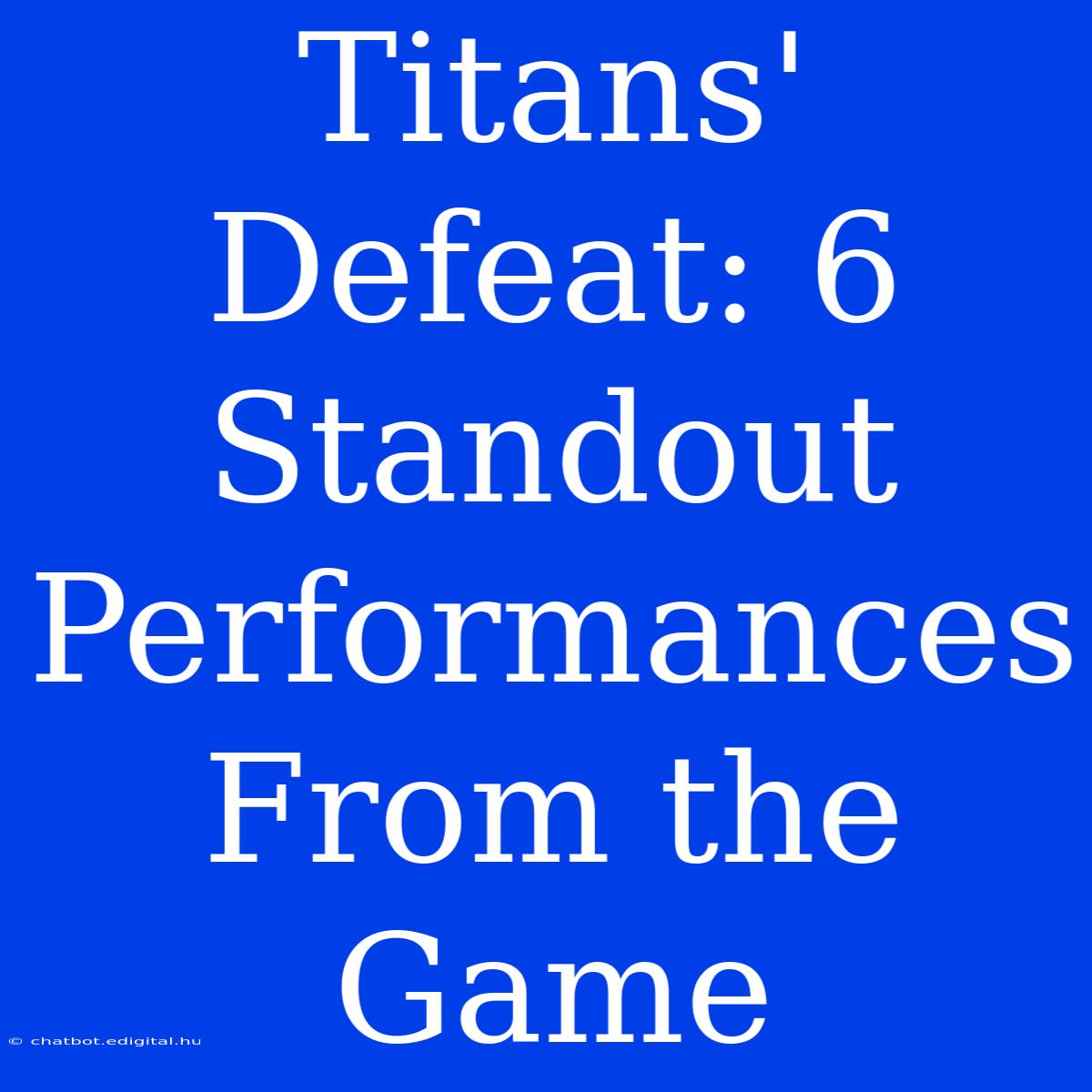 Titans' Defeat: 6 Standout Performances From The Game 