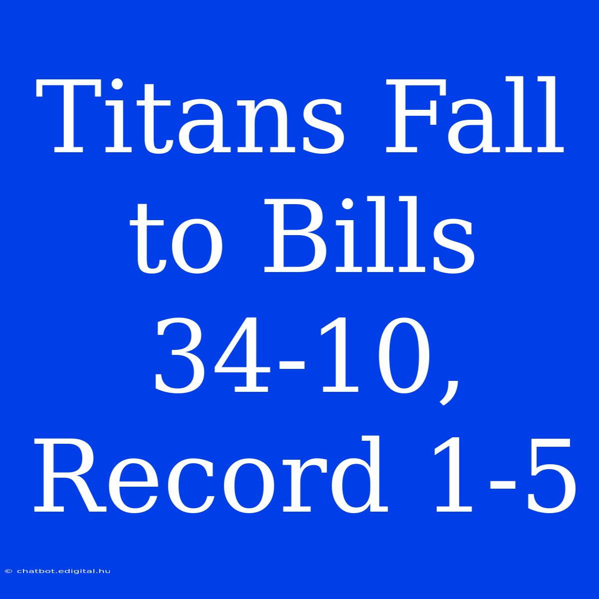 **Titans Fall To Bills 34-10, Record 1-5**