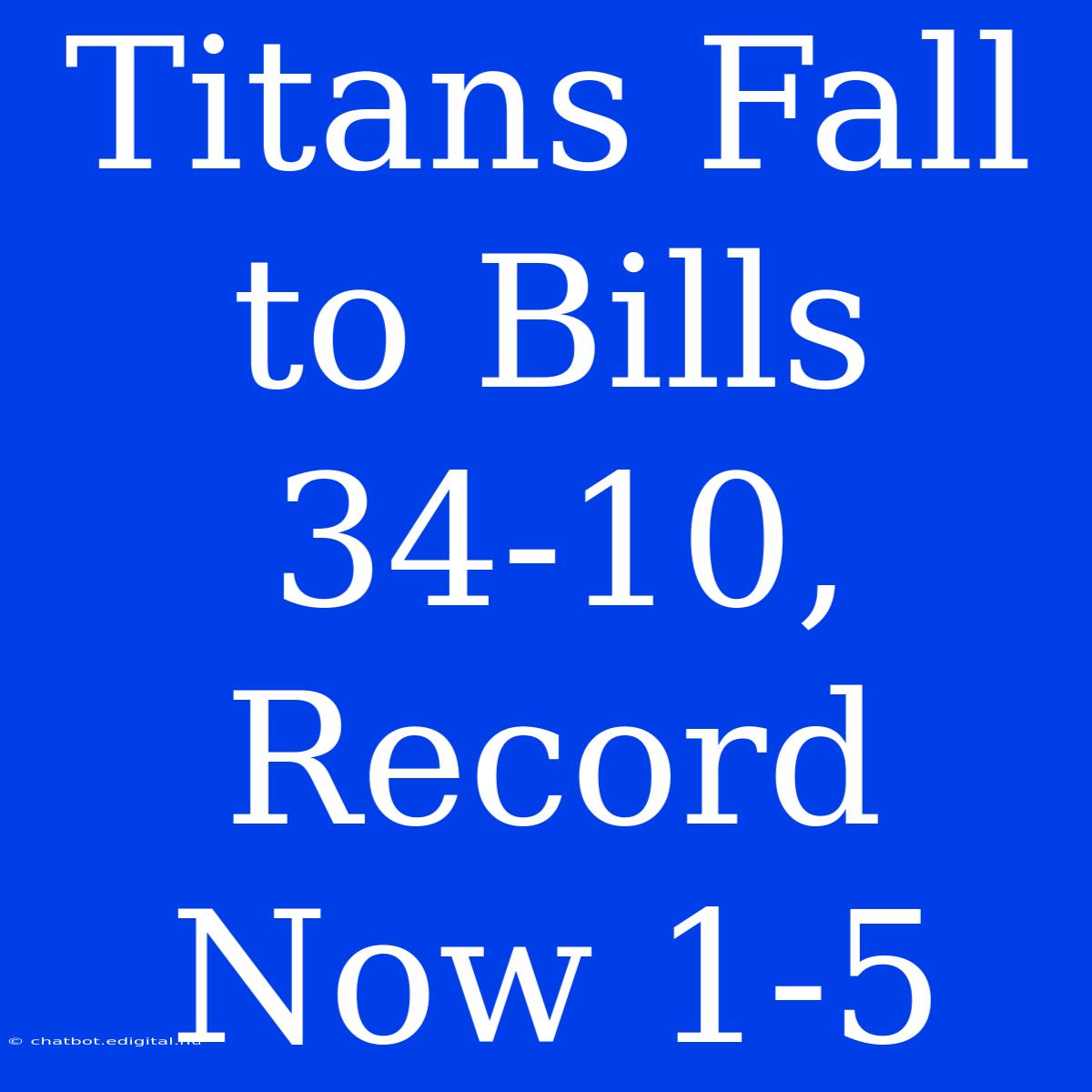 **Titans Fall To Bills 34-10, Record Now 1-5**