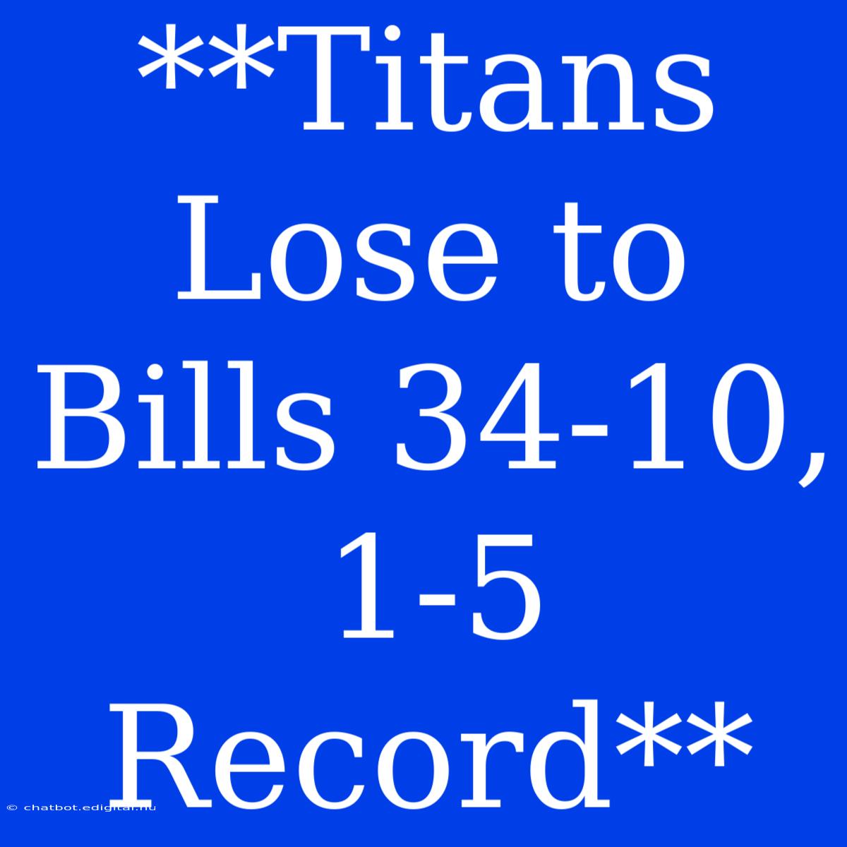 **Titans Lose To Bills 34-10, 1-5 Record** 