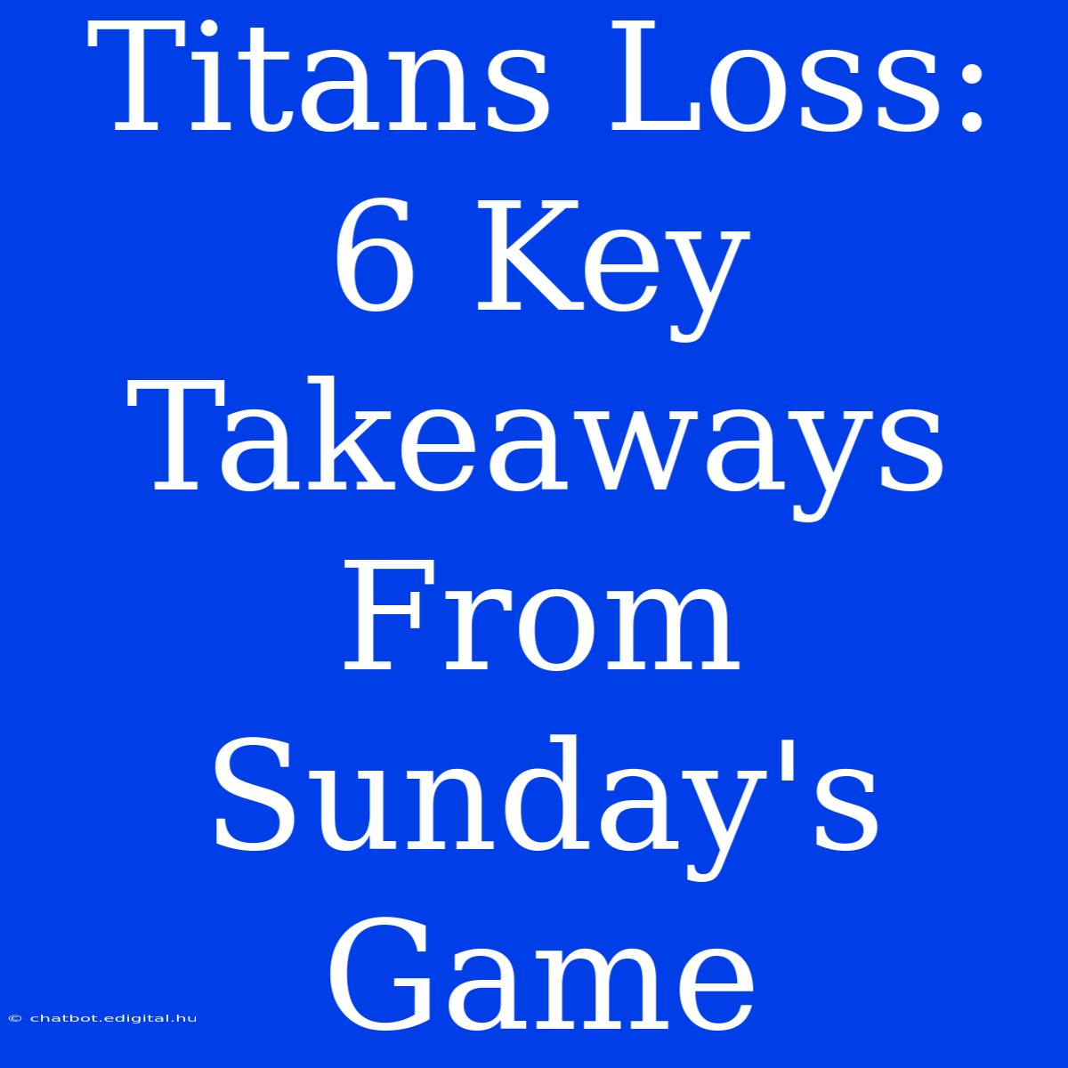 Titans Loss: 6 Key Takeaways From Sunday's Game