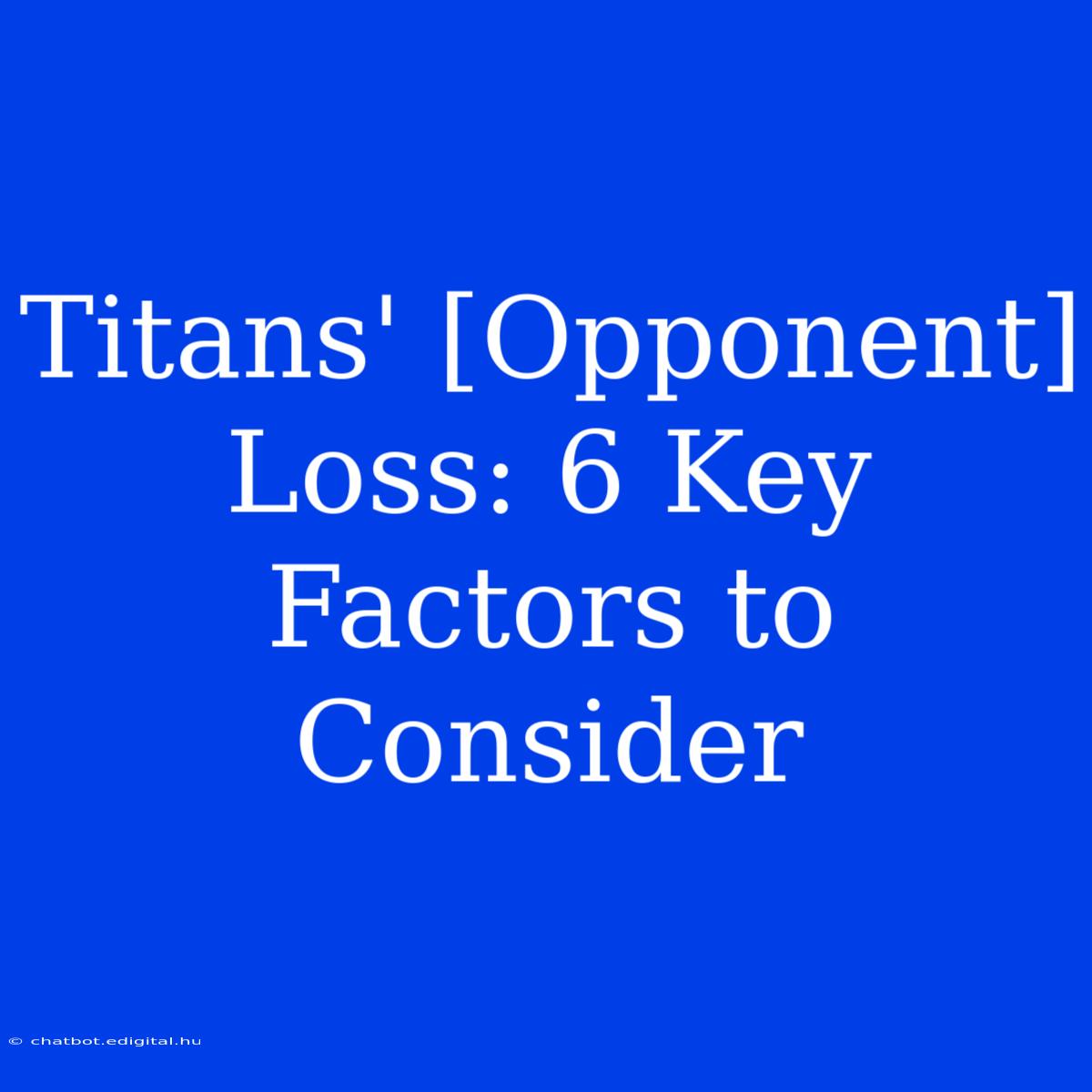 Titans' [Opponent] Loss: 6 Key Factors To Consider