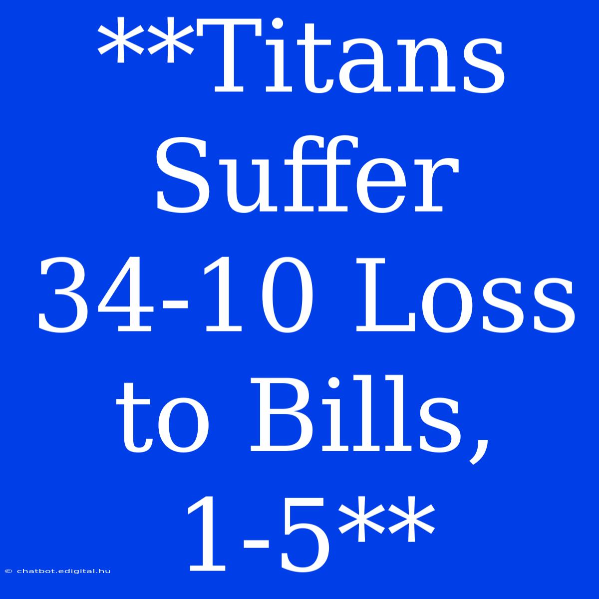 **Titans Suffer 34-10 Loss To Bills, 1-5**