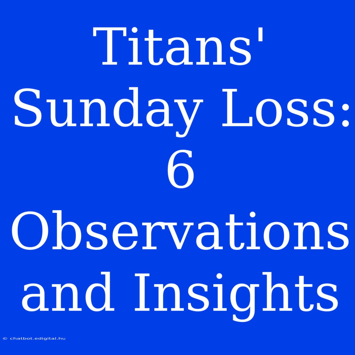 Titans' Sunday Loss: 6 Observations And Insights