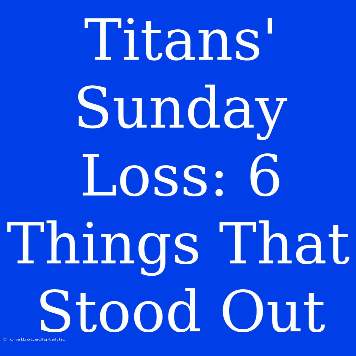 Titans' Sunday Loss: 6 Things That Stood Out