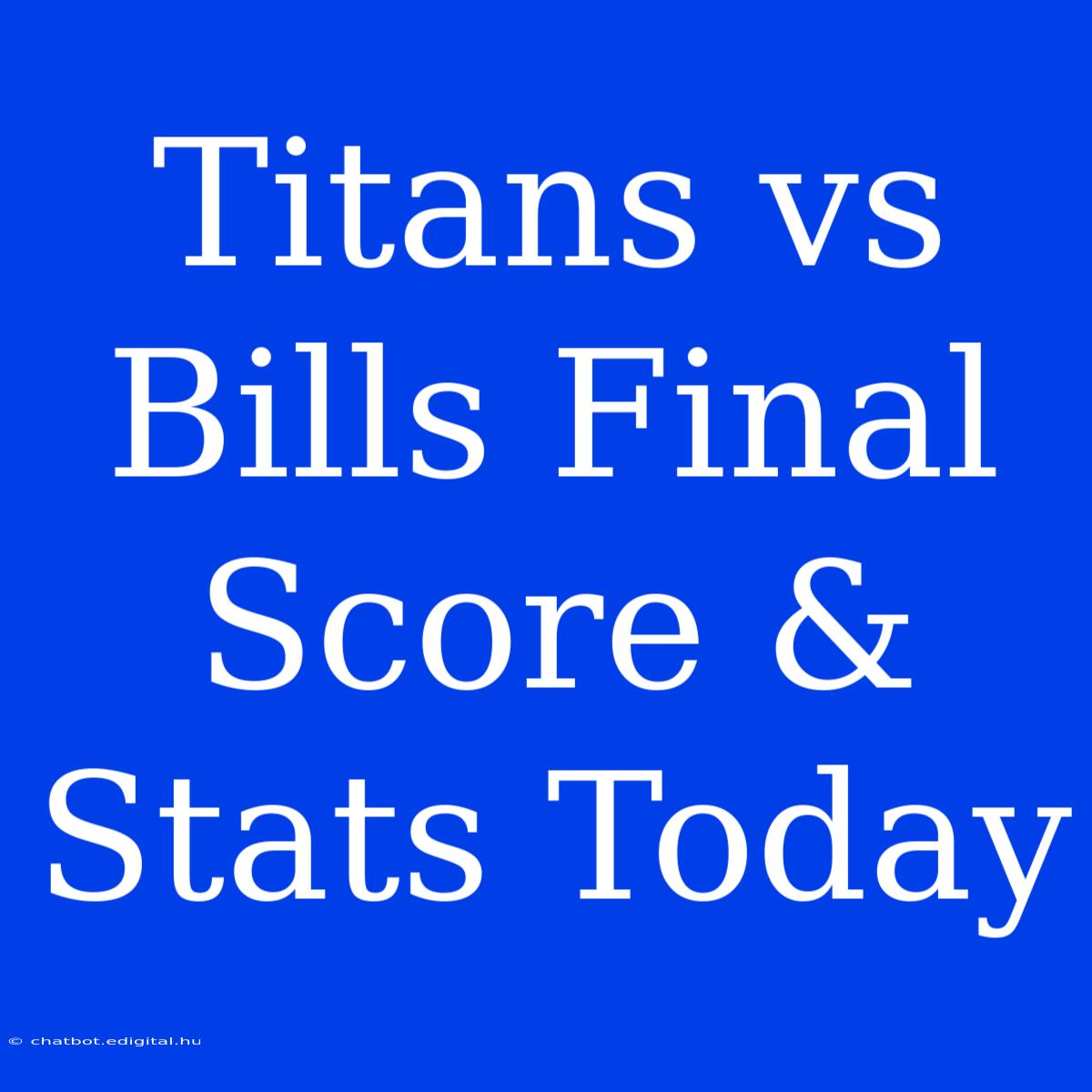 Titans Vs Bills Final Score & Stats Today