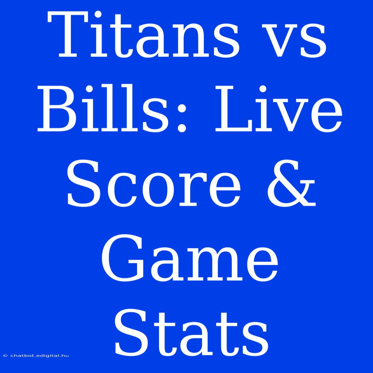 Titans Vs Bills: Live Score & Game Stats