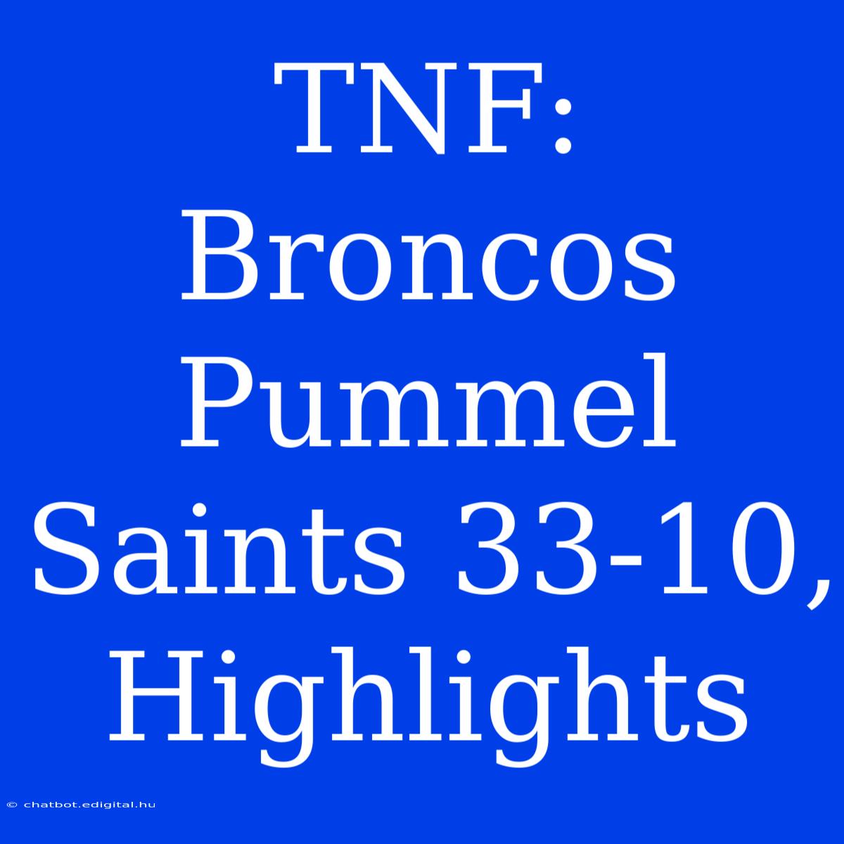 TNF: Broncos Pummel Saints 33-10, Highlights