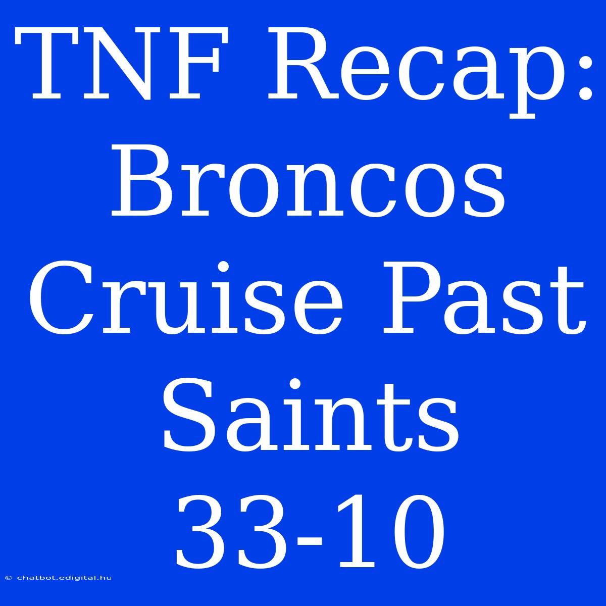 TNF Recap: Broncos Cruise Past Saints 33-10