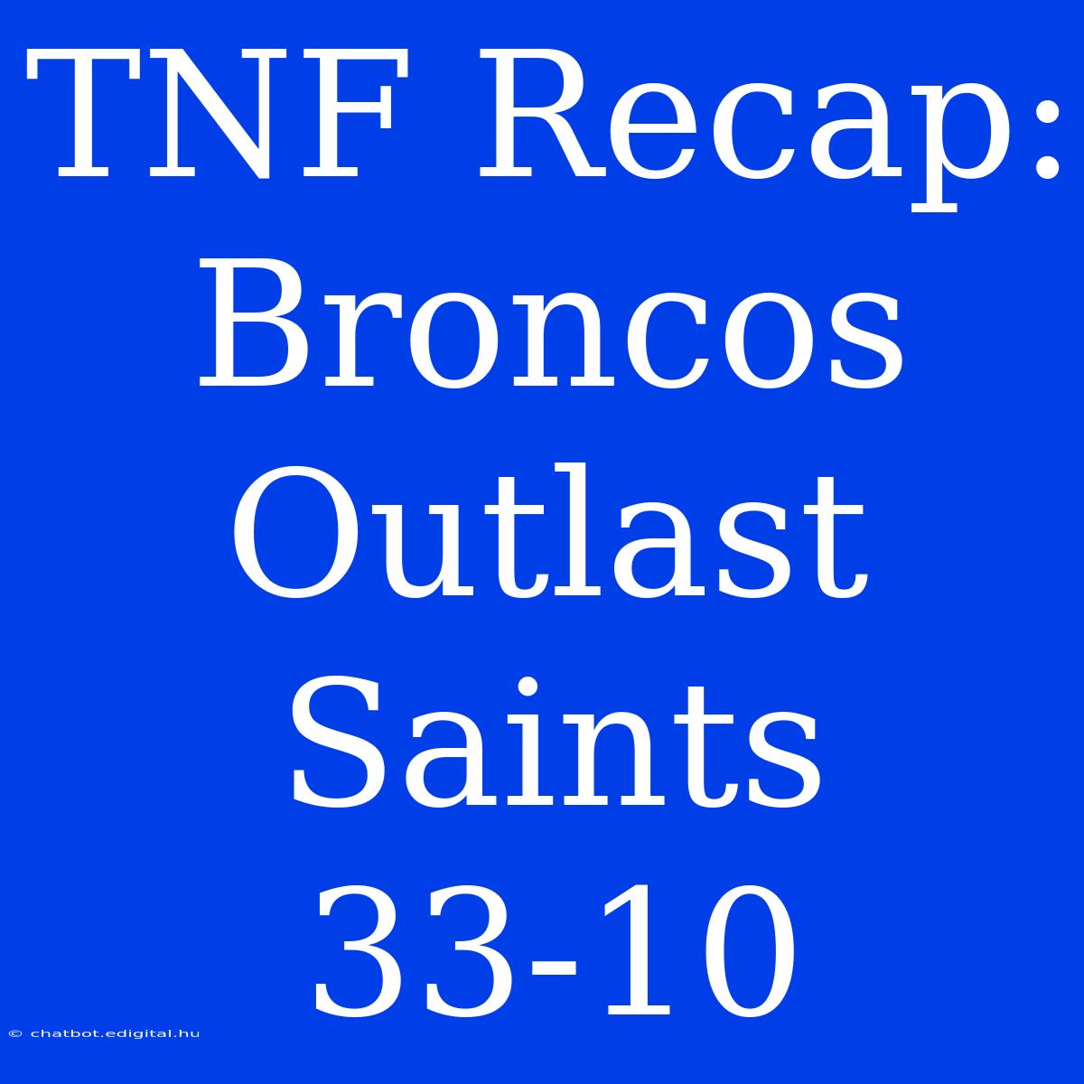 TNF Recap: Broncos Outlast Saints 33-10