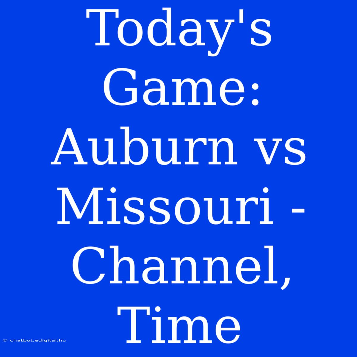 Today's Game: Auburn Vs Missouri - Channel, Time