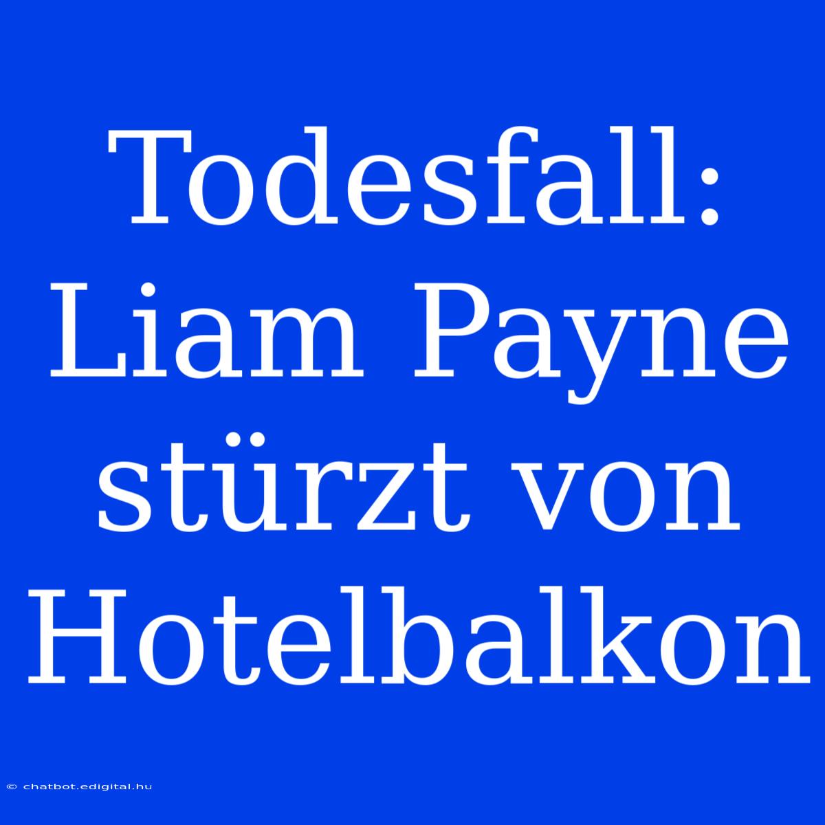 Todesfall: Liam Payne Stürzt Von Hotelbalkon