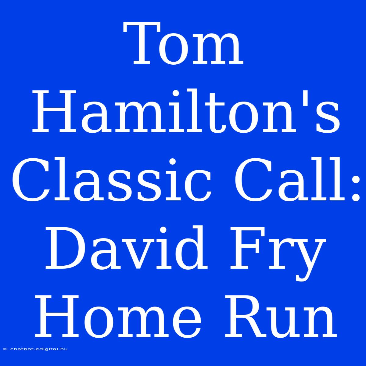 Tom Hamilton's Classic Call: David Fry Home Run